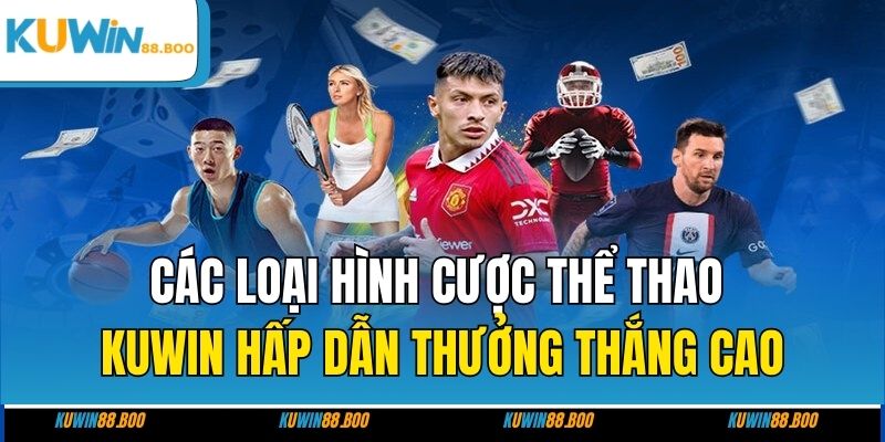 Các loại hình cược thể thao KUWIN hấp dẫn thưởng thắng cao