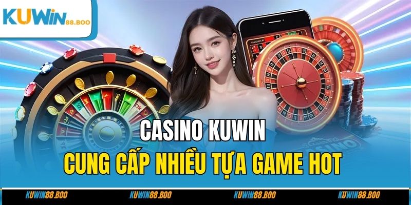 Casino KUWIN cung cấp nhiều tựa game HOT 