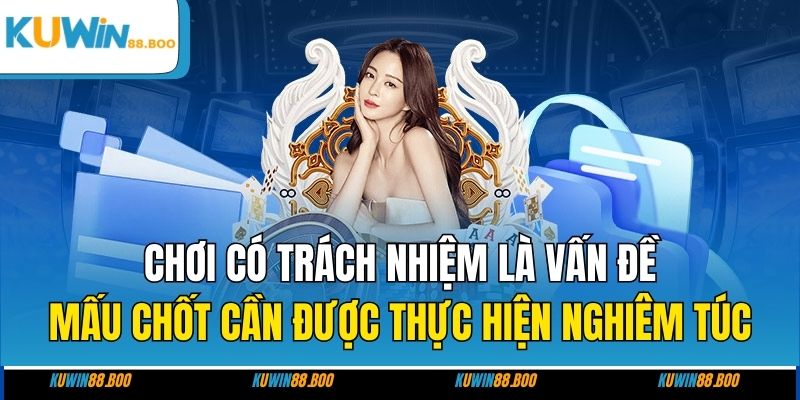 Chơi có trách nhiệm là vấn đề mấu chốt cần được thực hiện nghiêm túc