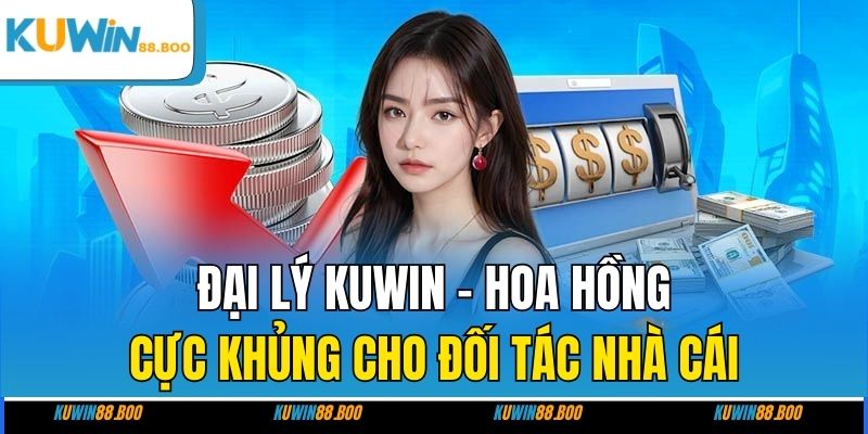 Những quyền lợi hấp dẫn khi trở thành đại lý KUWIN