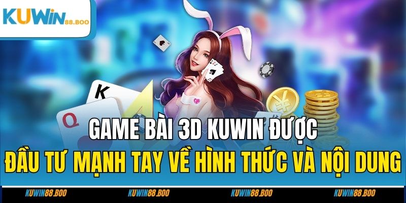 Game bài 3D KUWIN được đầu tư mạnh tay về hình thức và nội dung 