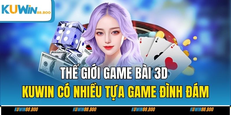 Thế giới game bài 3D KUWIN có nhiều tựa game đình đám