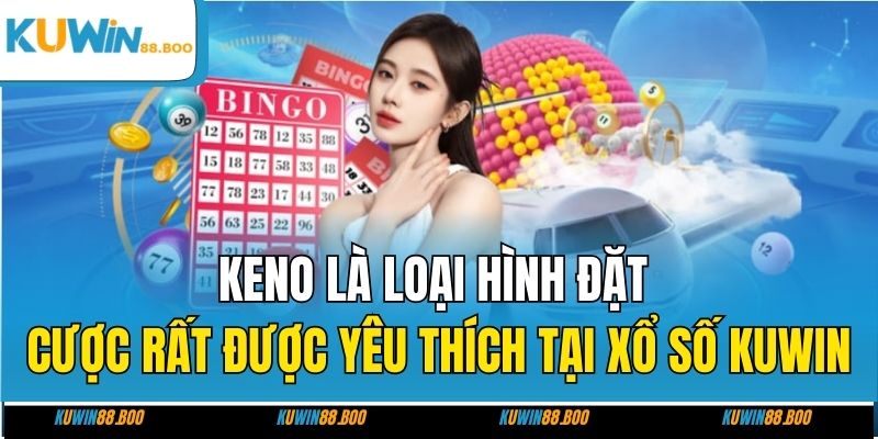 Keno là loại hình đặt cược rất được yêu thích tại xổ số KUWIN