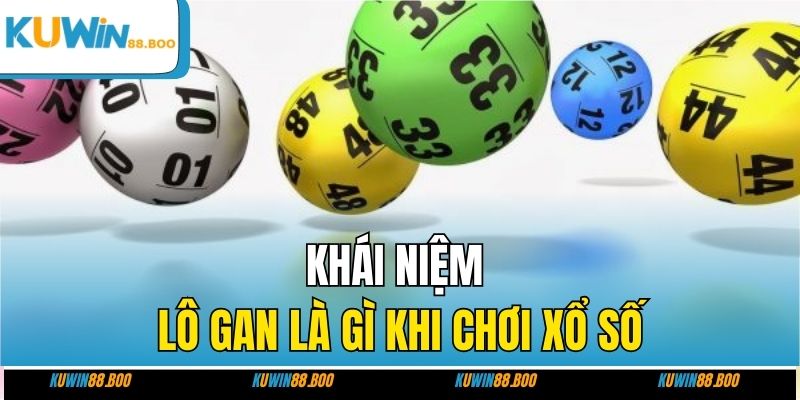 Khái niệm lô gan là gì khi chơi xổ số