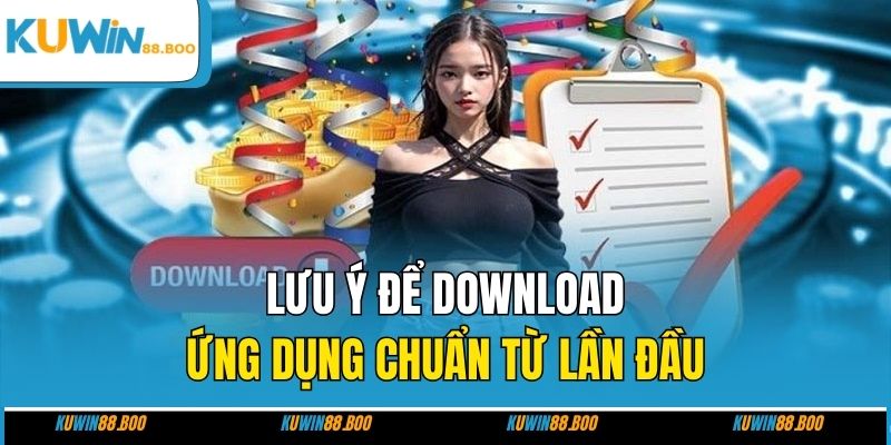 Lưu ý để download ứng dụng chuẩn từ lần đầu