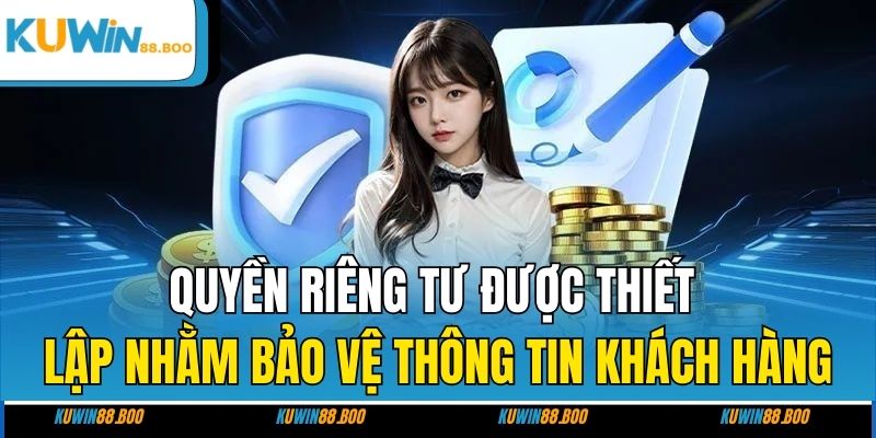 Quyền riêng tư được thiết lập nhằm bảo vệ thông tin khách hàng