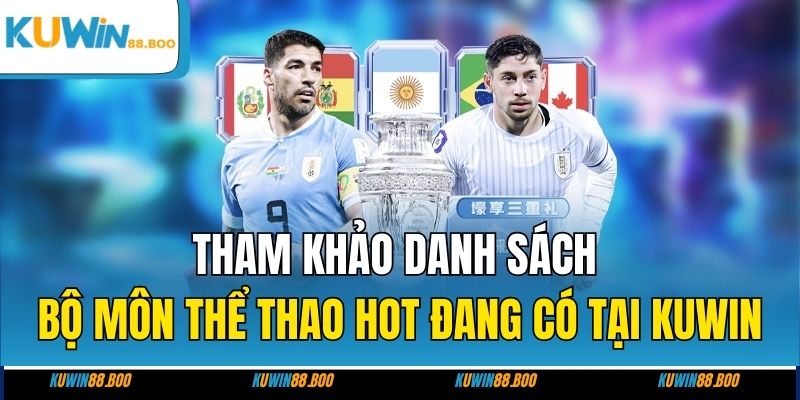 Tham khảo danh sách các bộ môn thể thao hot đang có tại Kuwin