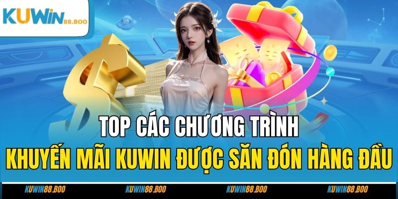 Top các chương trình khuyến mãi KUWIN được săn đón hàng đầu