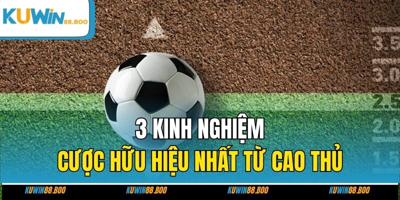 3 kinh nghiệm cược hữu hiệu nhất từ cao thủ