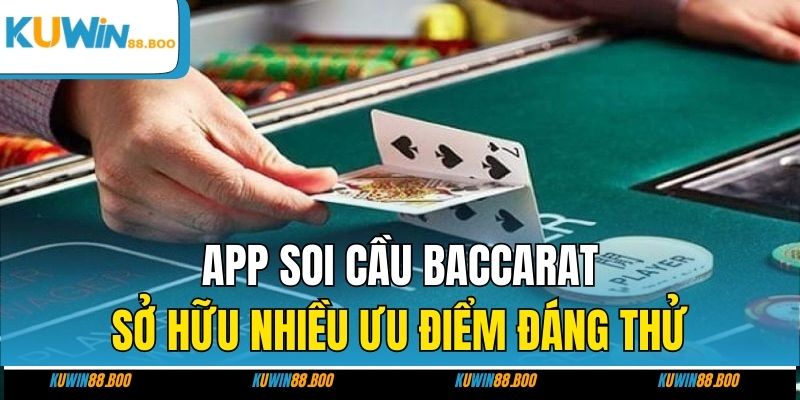 App soi cầu Baccarat sở hữu nhiều ưu điểm đáng thử