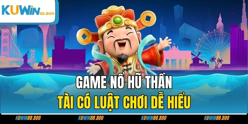 Game nổ hũ thần tài có luật chơi dễ hiểu