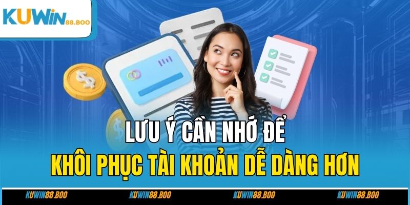 Lưu ý cần nhớ để khôi phục tài khoản dễ dàng hơn